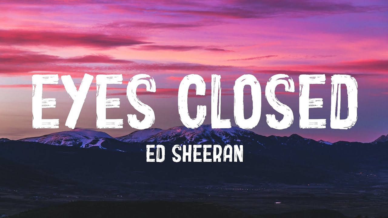 Ed Sheeran Eyes Closed (Lyrics) YouTube
