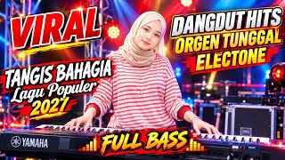 LAGU HITS TANGIS BAHAGIA || DANGDUT LAWAS ORGEN TUNGGAL ELECTONE FULL BASS GLERR 2027
