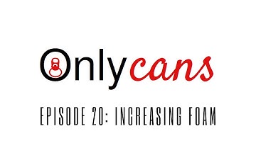 OnlyCans Ep 20 - Increasing Foam On Your Codi Filler