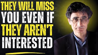 🔥 INSIGHTFUL PRINCIPLES ON HOW TO MAKE THEM MISS YOU BADLY | DR. GABOR MATE