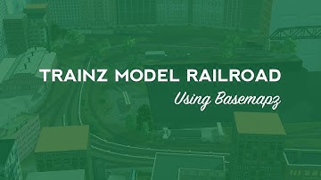Trainz Tutorial: Using Basemapz