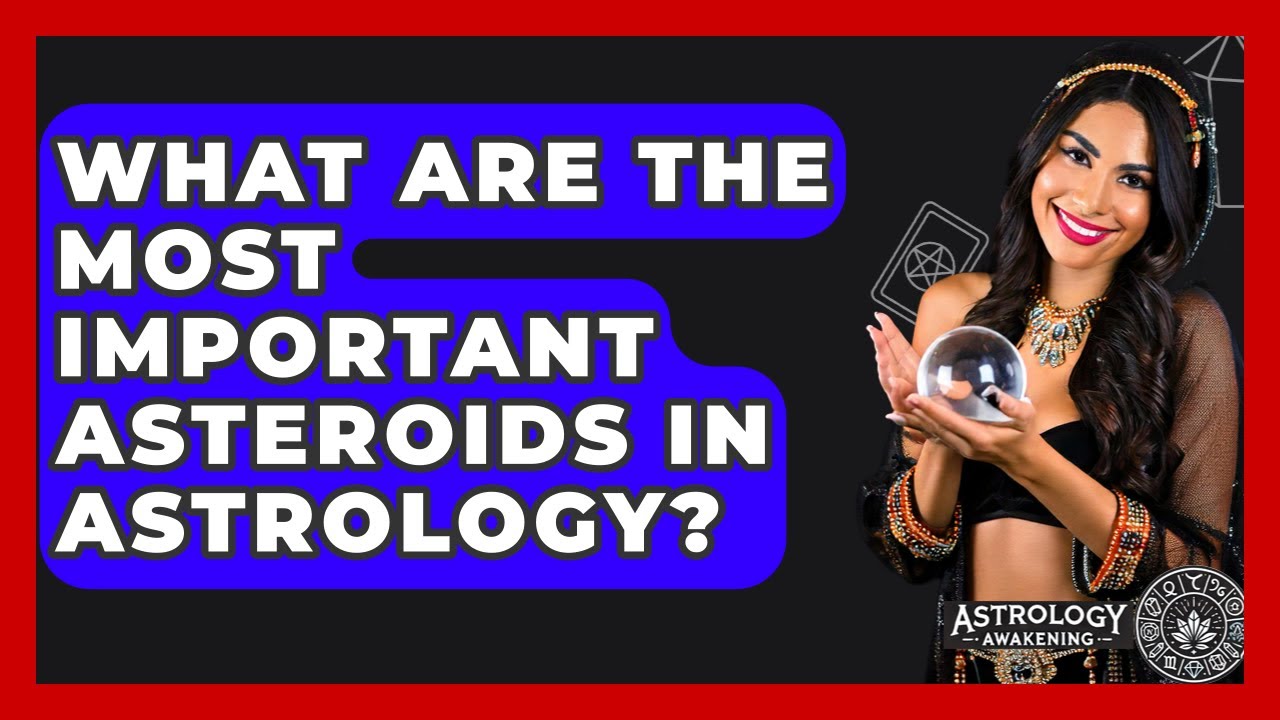 What Are the Most Important Asteroids in Astrology? - Astrology Awakening