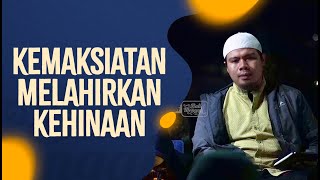 Kemaksiatan Melahirkan Kehinaan - Ustadz Ahmad Hudzaifah, BA
