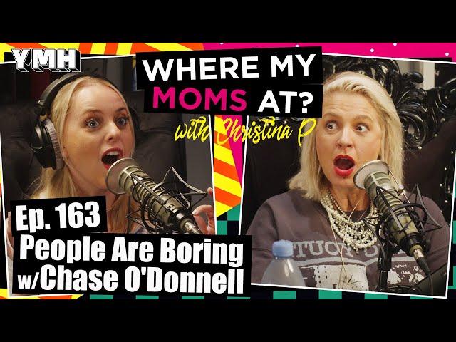 Ep. 163 People Are Boring w/ Chase O'Donnell | Where My Moms At?
