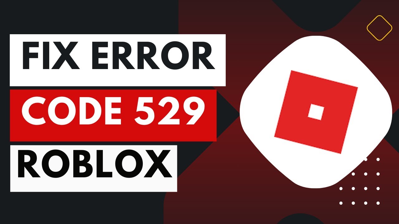 How to Fix Error Code 529 in Roblox - Prima Games