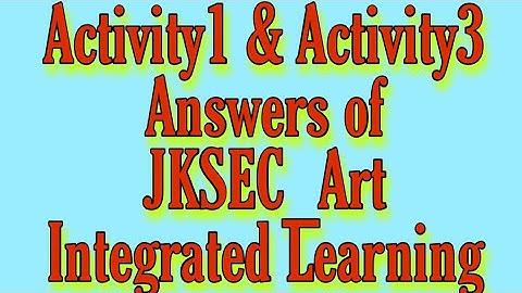Activity1 & Activity3 Answers of JKSEC_Art Integrated Learning