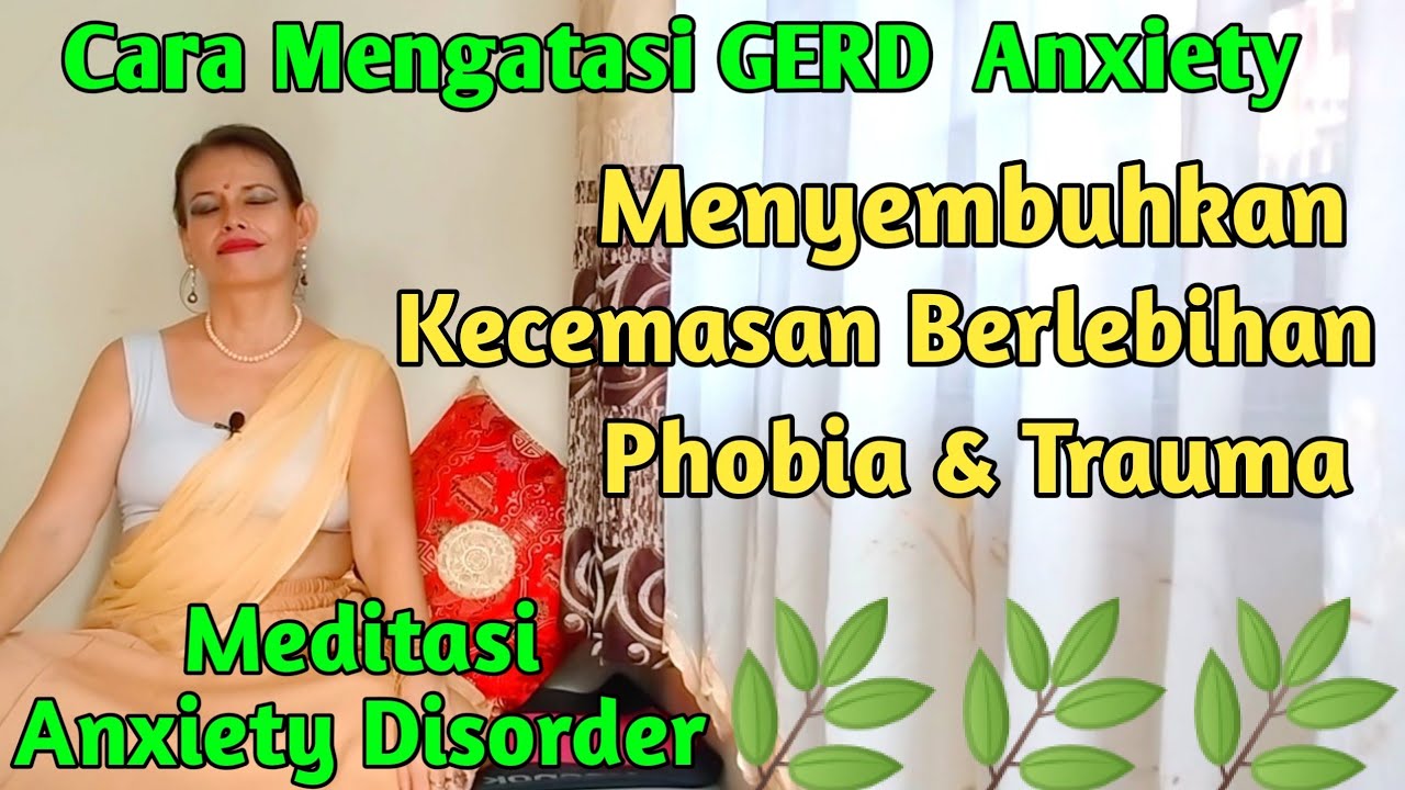 Cara mengatasi GERD dan Anxiety - Cara menyembuhkan phobia, Meditasi