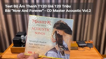Test Bộ Âm Thanh T120 Bài "Now And Forever" - CD Master Acoustic Vol.2