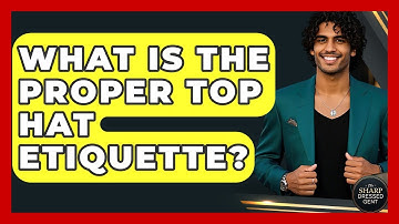 What Is The Proper Top Hat Etiquette? - The Sharp Dressed Gent