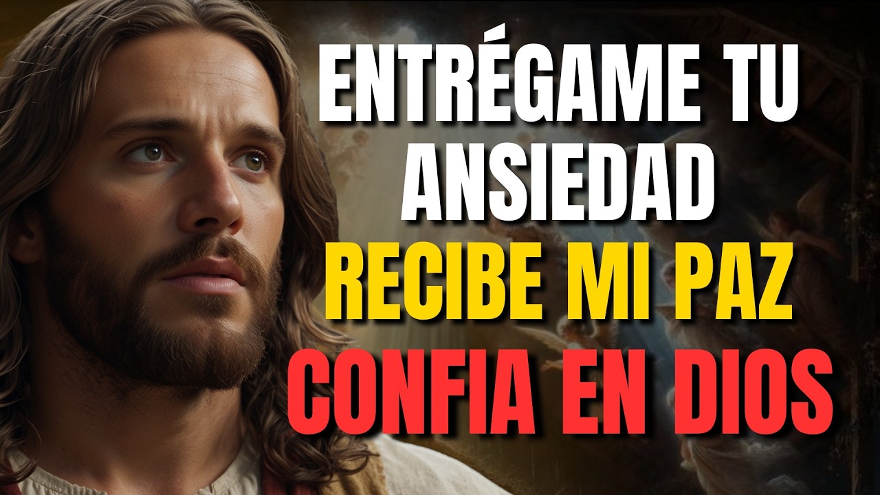 DIOS TE DICE HOY: ENTRÉGAME TU ANSIEDAD Y RECIBE MI PAZ
