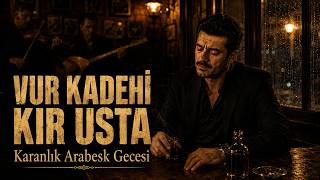 Vur Kadehi Kır Usta Karanlık Arabesk Gecesi