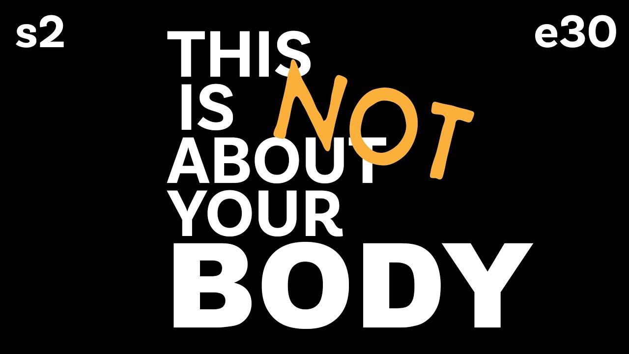 This Is Not About Your Body | Improving Body Image with Summer Innanen | S2E30