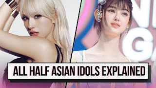 ALL HALF ASIAN K-POP IDOLS IN THE INDUSTRY EXPLAINED (PROBABLY)