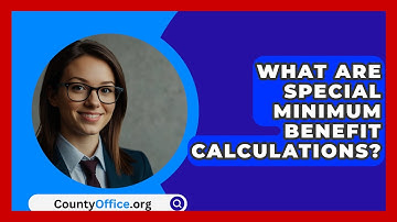 What Are Special Minimum Benefit Calculations? - CountyOffice.org
