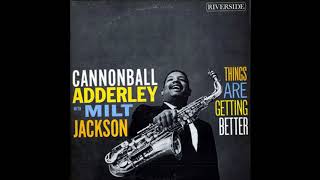 Cannonball Adderley & Milt Jackson - Things Are Getting Better ( Full Album )