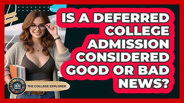 Is A Deferred College Admission Considered Good Or Bad News? - The College Explorer