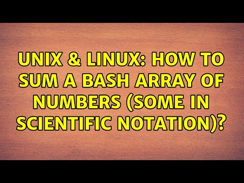 Unix & Linux: How to sum a bash array of numbers (some in scientific notation)? (2 Solutions!!)