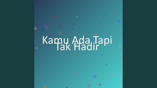 Download lagu Kamu Ada Tapi Tak Hadir