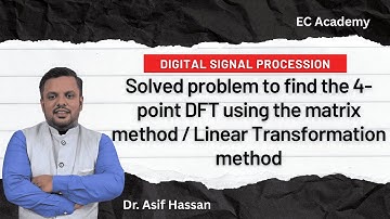 Problem to find 4-point DFT using matrix method or Linear Transformation method || EC Academy
