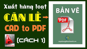 Chuyển Cad sang PDF hàng loạt, căn lề file PDF | Xây Dựng Thực Hành #32