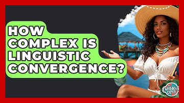 How Complex Is Linguistic Convergence? - The Caribbean Expert