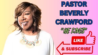 BEVERLY CRAWFORD HE LIVES #bishopcarltonpearson ##carltonpearson #carltonpearsonhomegoingcelebration