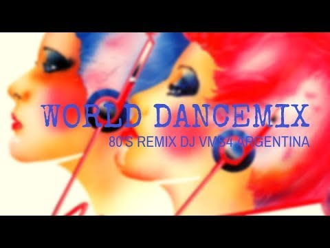 WORLD DANCE MIX 80'S REMIX dj ARGENTINA