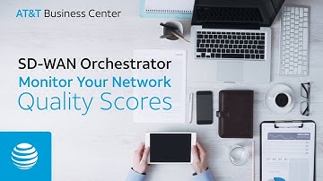 Monitor Your Network: Quality Scores, AT&T SD-WAN Orchestrator