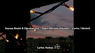 Zeynep Bastık & Oğuzhan Koç - Aşkın Mevsimi (Akustik) / (Lyrics / Sözleri)