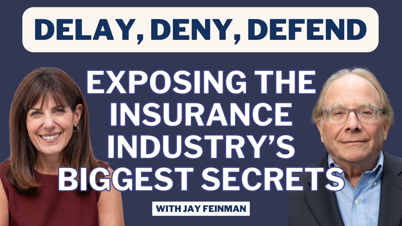 Delay, Deny, Defend: Exposing the Insurance Industry’s Biggest Secrets with Jay Feinman
