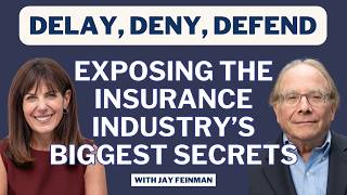 Delay, Deny, Defend: Exposing the Insurance Industry’s Biggest Secrets with Jay Feinman