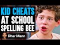 KID CHEATS At School SPELLING BEE, He Instantly Regrets It | Dhar Mann