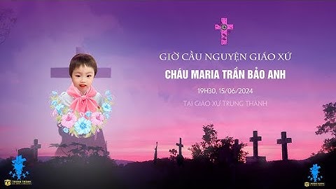 Giờ Cậu Nguyện Cầu Cho Linh Hồn Maria TRẦN BẢO ANH - Giáo Xứ Trung Thành - Giáo Phận Thái Bình !
