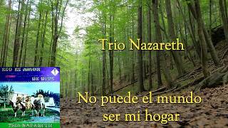 Video thumbnail of "No puede el mundo ser mi hogar Trio Nazareth"