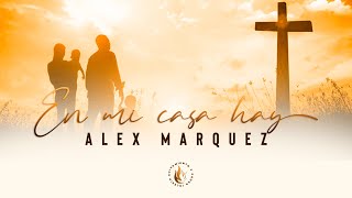 Video thumbnail of "En Mi Casa Hay - Letra | Alex Marquez"