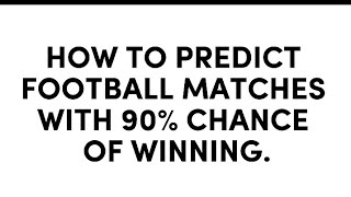 How to predict football matches with 90% accuracy.