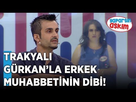 Trakyalı Gürkan'la Erkek Muhabbetinin Dibi | Yaparsın Aşkım