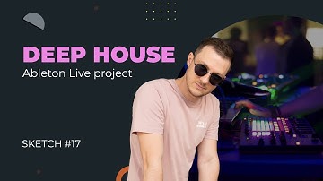 Deep House in Ableton Live. Download project. Sketch 17