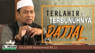 Kelahiran & Terbunuhnya Dajjal Laknatulloh || Ust. Zulkifli Muhammad Ali, Lc