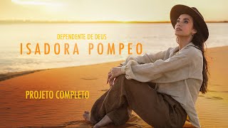 Isadora Pompeo - Dependente de Deus (Completo)