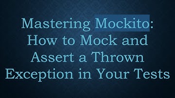 Mastering Mockito: How to Mock and Assert a Thrown Exception in Your Tests