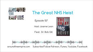 Ep 137 The Great NHS Heist feat Dr Bob Gill