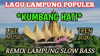 LAGU LAMPUNG POPULER * KUMBANG HATI* LIVE MUSIC TREN 2026 REMIX SLOW BASS