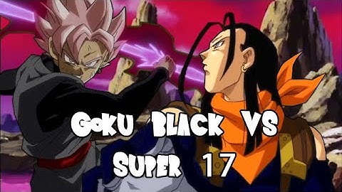 Goku Black vs Super Android 17