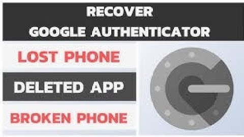How to Recover Google Authenticator When you Lose your Phone