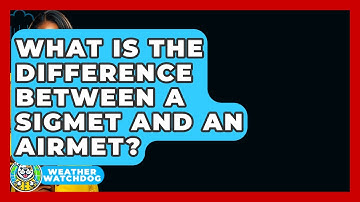 What Is The Difference Between A SIGMET And An AIRMET? - Weather Watchdog
