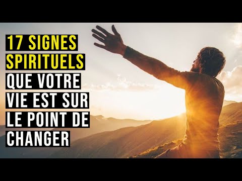 17 Signes Spirituels Que Votre Vie Est Sur Le Point De Changer