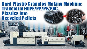 Hard Plastic Granules Making Machine: Transform HDPE/PP/PE/PVC Plastics into Recycled Pellets