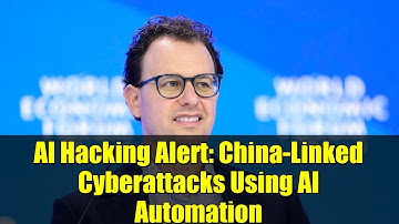 AI Hacking Alert: China-Linked Cyberattacks Using AI Automation