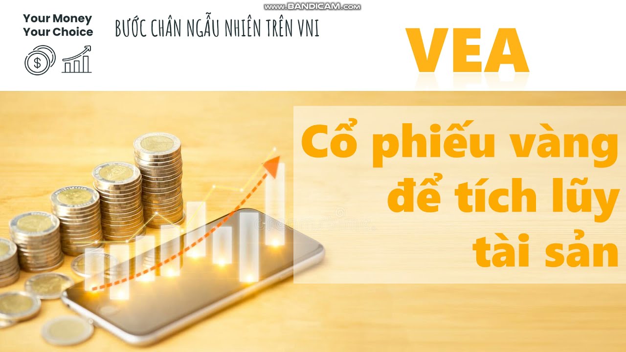vea Update New BƯỚC CHÂN NGẪU NHIÊN TRÊN VNI (Phần 17): VEA-Cổ phiếu vàng để tích lũy tài sản